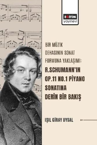 Bir Müzik Dehasının Sonat Formuna Yaklaşımı - R.Schumann'ın Op.11 No.1 Piyano Sonatına Derin Bir Bak
