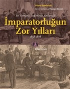 Bir Osmanlı Hekiminin Anılarıyla İmparatorlüğun Zor Yılları 1858-1878
