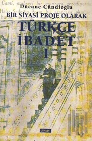 Bir Siyasi Proje Olarak Türkçe İbadet - 1 | Kitap Ambarı