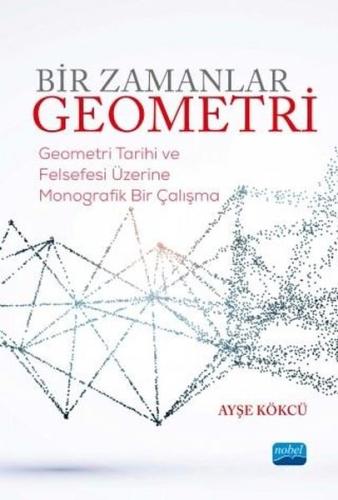 Bir Zamanlar Geometri-Geometri Tarihi ve Felsefesi Üzerine Monografik Bir Çalışma