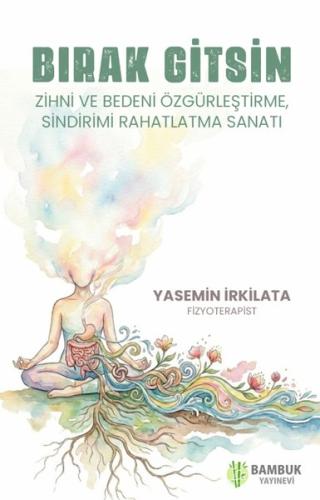 Bırak Gitsin - Zihni ve Bedeni Özgürleştirme Sindirimi Rahatlatma Sanatı