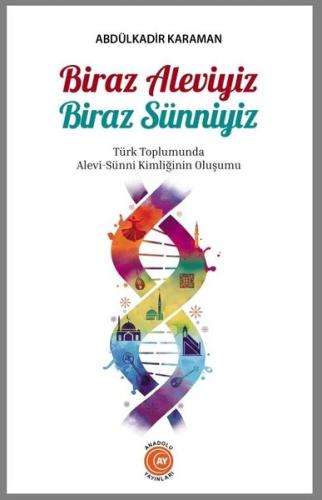 Biraz Aleviyiz Biraz Sünniyiz - Türk Toplumunda Alevi - Sunni Kimliğinin Oluşumu