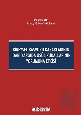 Bireysel Başvuru Kararlarının İdari Yargıda Usul Kurallarının Yorumuna Etkisi