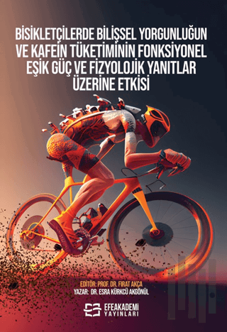 Bisikletçilerde Bilişsel Yorgunluğun ve Kafein Tüketiminin Fonksiyonel Eşik Güç ve Fizyolojik Yanıtlar Üzerine Etkisi