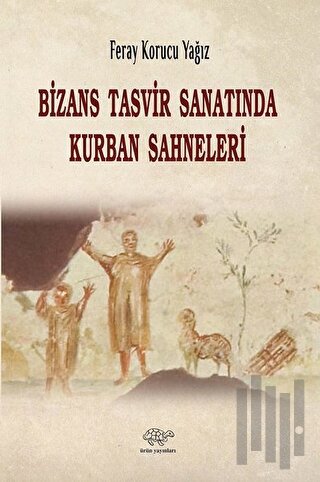 Bizans Tasvir Sanatında Kurban Sahneleri