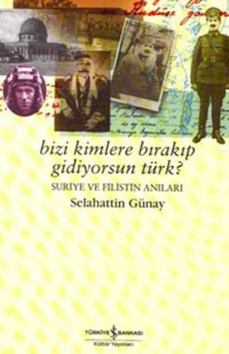 Bizi Kimlere Bırakıp GidiyorsunTürk?-Suriye ve Filistin Anıları
