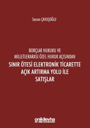 Borçlar Hukuku ve Milletlerarası Özel Hukuk Açısından Sınır Ötesi Elektronik Ticarette Açık Artırma