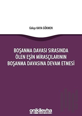 Boşanma Davası Sırasında Ölen Eşin Mirasçılarının Boşanma Davasına Devam Etmesi