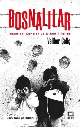 Bosnalılar: İnsanlar Kentler ve Dikenli Teller