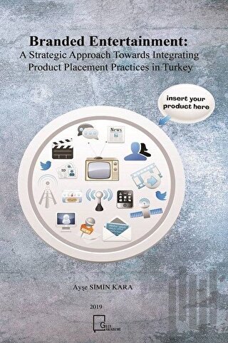 Branded Entertainment: A Strategic Approach Towards Integrating Product Placement Practices in Turkey