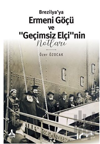 Brezilya’ya Ermeni Göçü ve “Geçimsiz Elçi”nin Notları