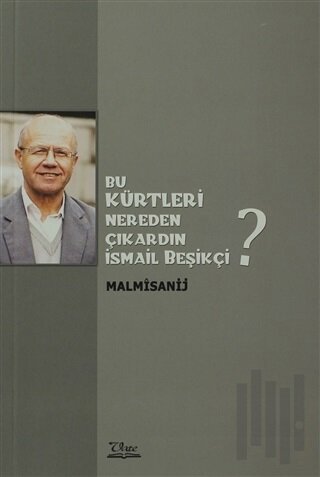 Bu Kürtleri Nereden Çıkardın İsmail Beşikçi?