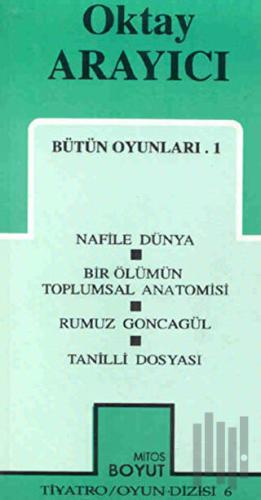 Bütün Oyunları-1 Nafile Dünya / Bir Ölümün Toplumsal Anatomisi / Rumuz Goncagül / Tanilli Dosyası (Geçit)