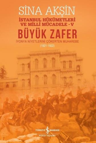 Büyük Zafer: İstanbul Hükümetleri ve Milli Mücadele - V (1921-1922) | 