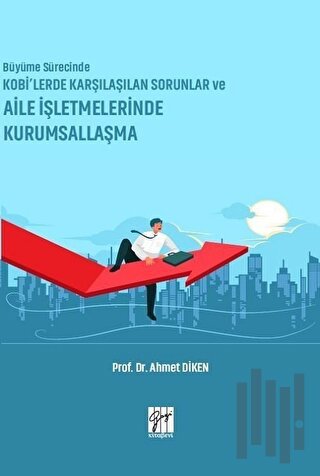 Büyüme Sürecinde KOBİ’lerde Karşılaşılan Sorunlar ve Aile İşletmelerinde Kurumsallaşma