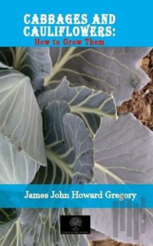 Cabbages and Cauliflowers: How to Grow Them