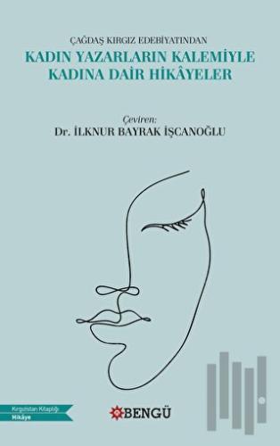 Çağdaş Kırgız Edebiyatından Kadın Yazarların Kalemiyle Kadına Dair Hikayeler