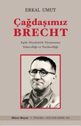 Çağdaşımız Brecht - Epik Diyalektik Tiyatronun Güncelliği ve Tarihselliği
