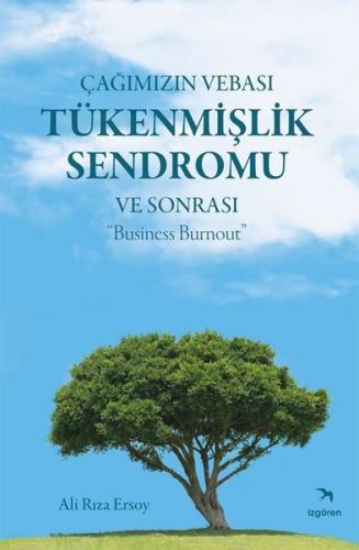 Çağımızın Vebası Tükenmişlik Sendromu ve Sonrası Business Burnout