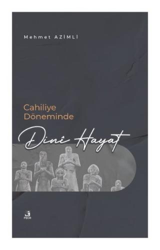Cahiliye Döneminde Dini Hayat | Kitap Ambarı
