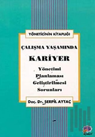 Çalışma Yaşamında Kariyer Yönetimi, Planlaması, Geliştirilmesi, Sorunları