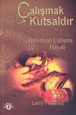 Çalışmak Kutsaldır Hıristiyan Çalışma Hayatı | Kitap Ambarı