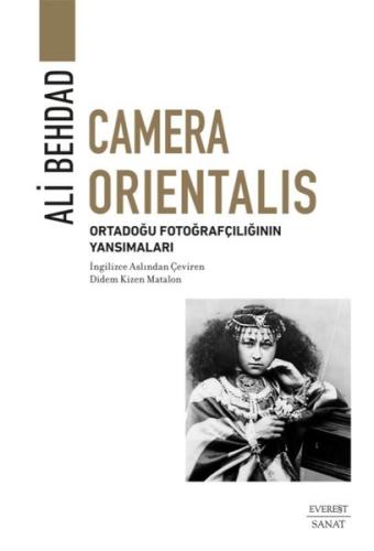 Camera Orientalis: Ortadoğu Fotoğrafçılığının Yansımaları