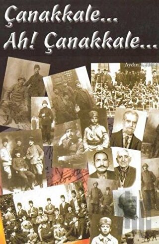 Çanakkale... Ah! Çanakkale...