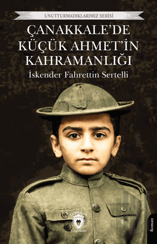 Çanakkale’de Küçük Ahmet’in Kahramanlığı