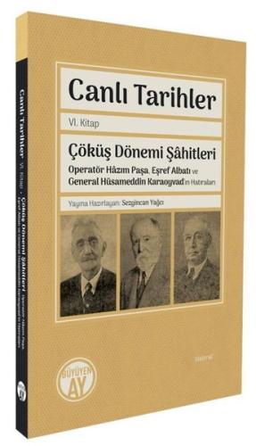 Canlı Tarihler 6. Kitap - Çöküş Dönemi Şahitleri - Operatör Hazım Paşa Eşref Albatı ve General Hüsa