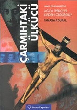 Çarmıhtaki Ülkücü Tanık ve Belgeleriyle Ağca İpekçi’yi Neden Öldürdü?