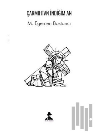 Çarmıhtan İndiğim An