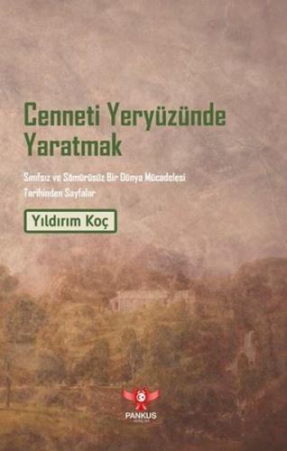 Cenneti Yeryüzünde Yaratmak - Sınıfsız ve Sömürüsüz Bir Dünya Mücadelesi Tarihinden Sayfalar