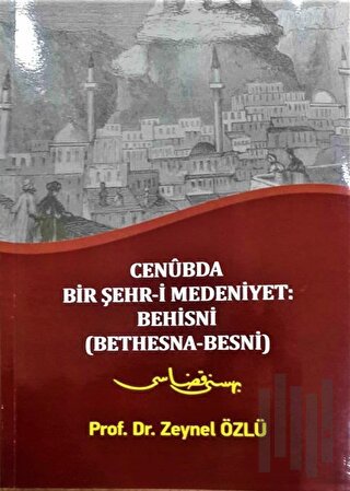 Cenubda Bir Şehr-i Medeniyet: Behisni (Bethesna-Besni)