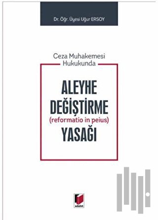 Ceza Muhakemesi Hukukunda Aleyhe Değiştirme (Reformatio in Peius) Yasağı (Ciltli)