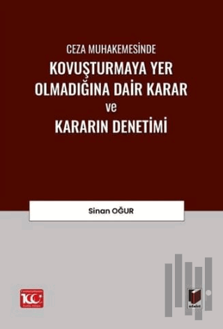 Ceza Muhakemesinde Kovuşturmaya Yer Olmadığına Dair Karar ve Kararın Denetimi