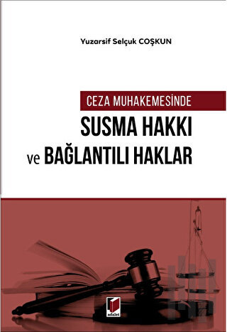 Ceza Muhakemesinde Susma Hakkı ve Bağlantılı Haklar