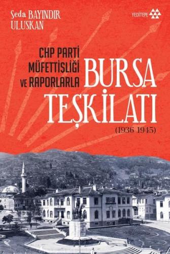 CHP Parti Müfettişliği ve Raporlarla Bursa Teşkilatı (1936-1945) | Kit