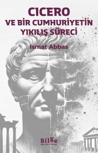 Cicero: Ve Bir Cumhuriyetin Yıkılış Süreci