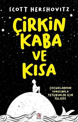 Çirkin Kaba ve Kısa - Çocuklardan Sorularla Yetişkinler İçin Felsefe