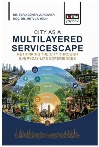 City As A Multilayered Servicescape:Rethinking The City Through Everyday Life Experiences