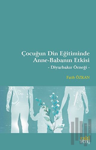 Çocuğun Din Eğitiminde Anne-Babanın Etkisi