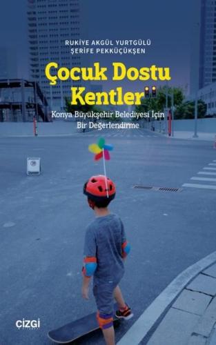 Çocuk Dostu Kentler - Konya Büyükşehir Belediyesi İçin Bir Değerlendirme