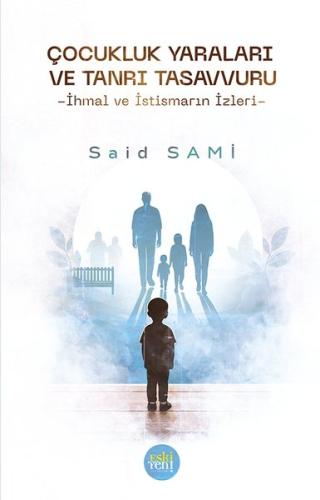 Çocukluk Yaraları ve Tanrı Tasavvuru - İhmal ve İstismarın İzleri