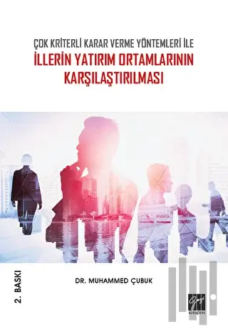 Çok Kriterli Karar Verme Yöntemleri İle İllerin Yatırım Ortamlarının Karşılaştırılması