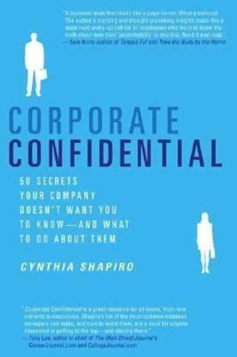 Corporate Confidential : 50 Secrets Your Company Doesn't Want You to K