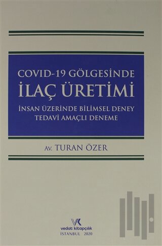 Covıd-19 Gölgesinde İlaç Üretimi İnsan Üzerinde Bilimsel Deney Tedavi Amaçlı Deneme (Ciltli)