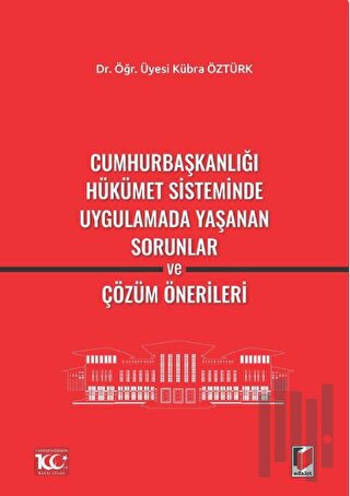 Cumhurbaşkanlığı Hükümet Sisteminde Uygulamada Yaşanan Sorunlar ve Çözüm Önerileri