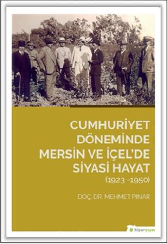 Cumhuriyet Döneminde Mersin ve İçelde Siyasi Hayat  1923-1950