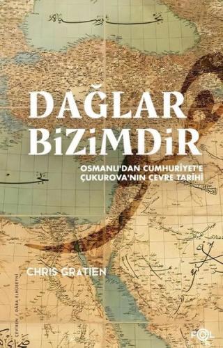 Dağlar Bizimdir - Osmanlı'dan Cumhuriyet'e Çukurova'nın Çevre Tarihi